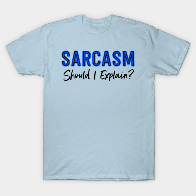 Sarcasm...Should I Explain?